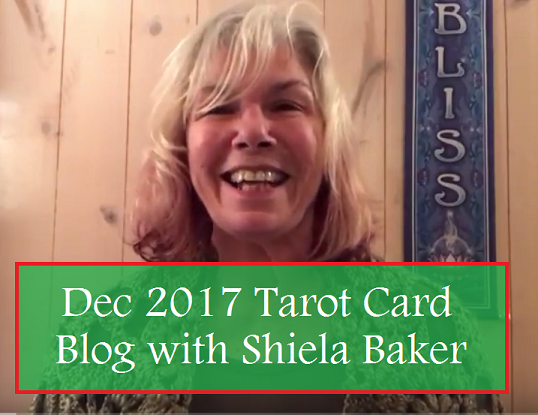 Tarot Card Blog for December 2017 with Shiela Baker