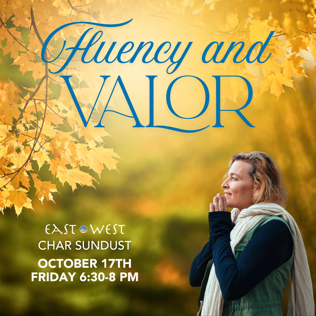 Fluency and Valor - with Char Sundust - Hybrid - October 17th, 2025 - Friday 6:30-8 PM PT