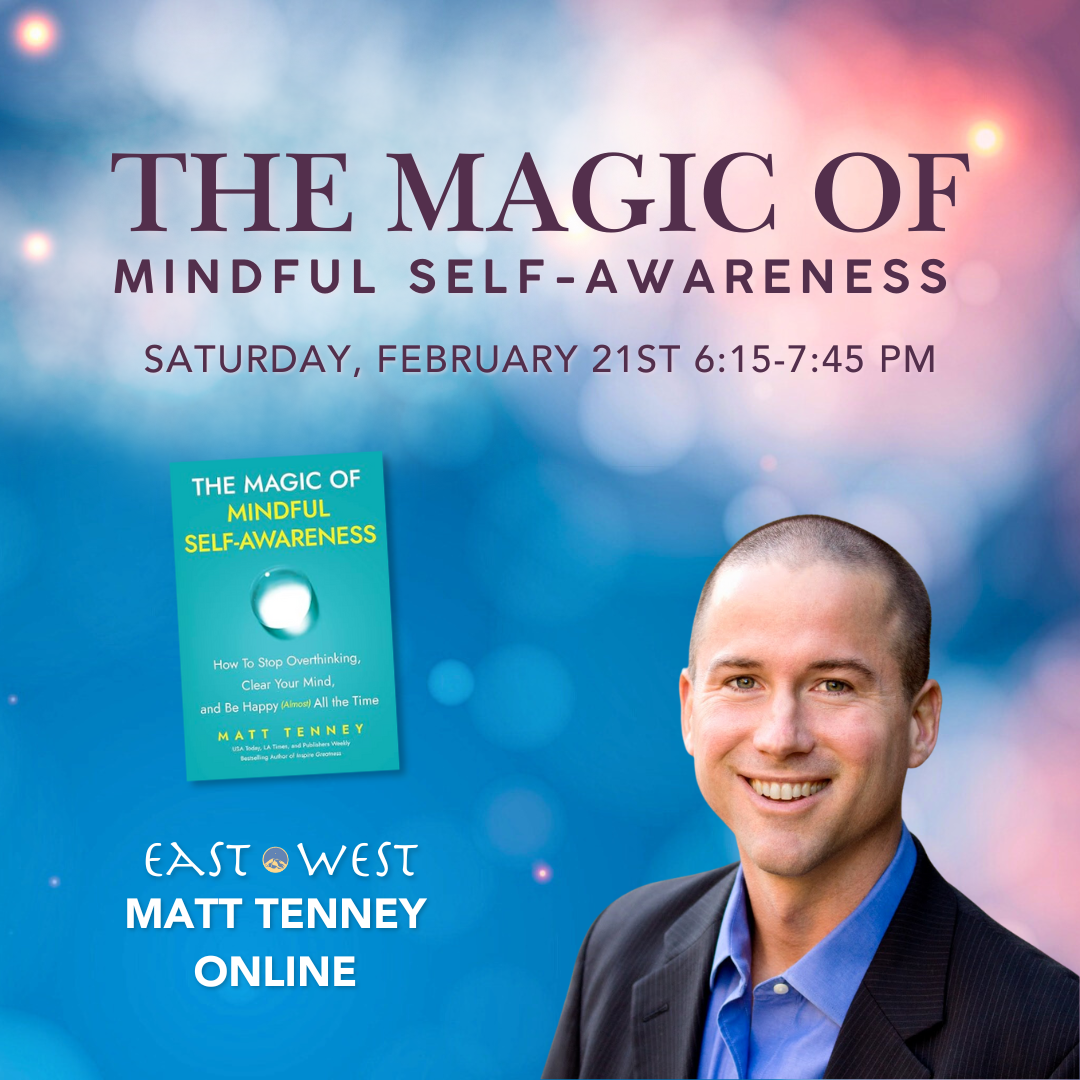 The Magic of Mindful Self-Awareness - with Matt Tenney - Online- Saturday, February 21st, 2026 - 6:15-7:45 PM PT