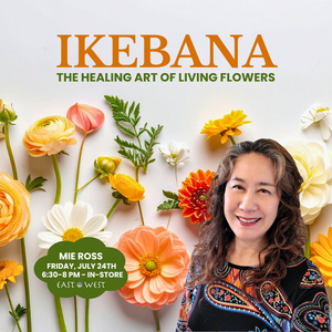 Ikebana: The Healing Art of Living Flowers - with Mie Ross, July 24th, Friday, 2026 - 6:30 - 8 PM - In-Store