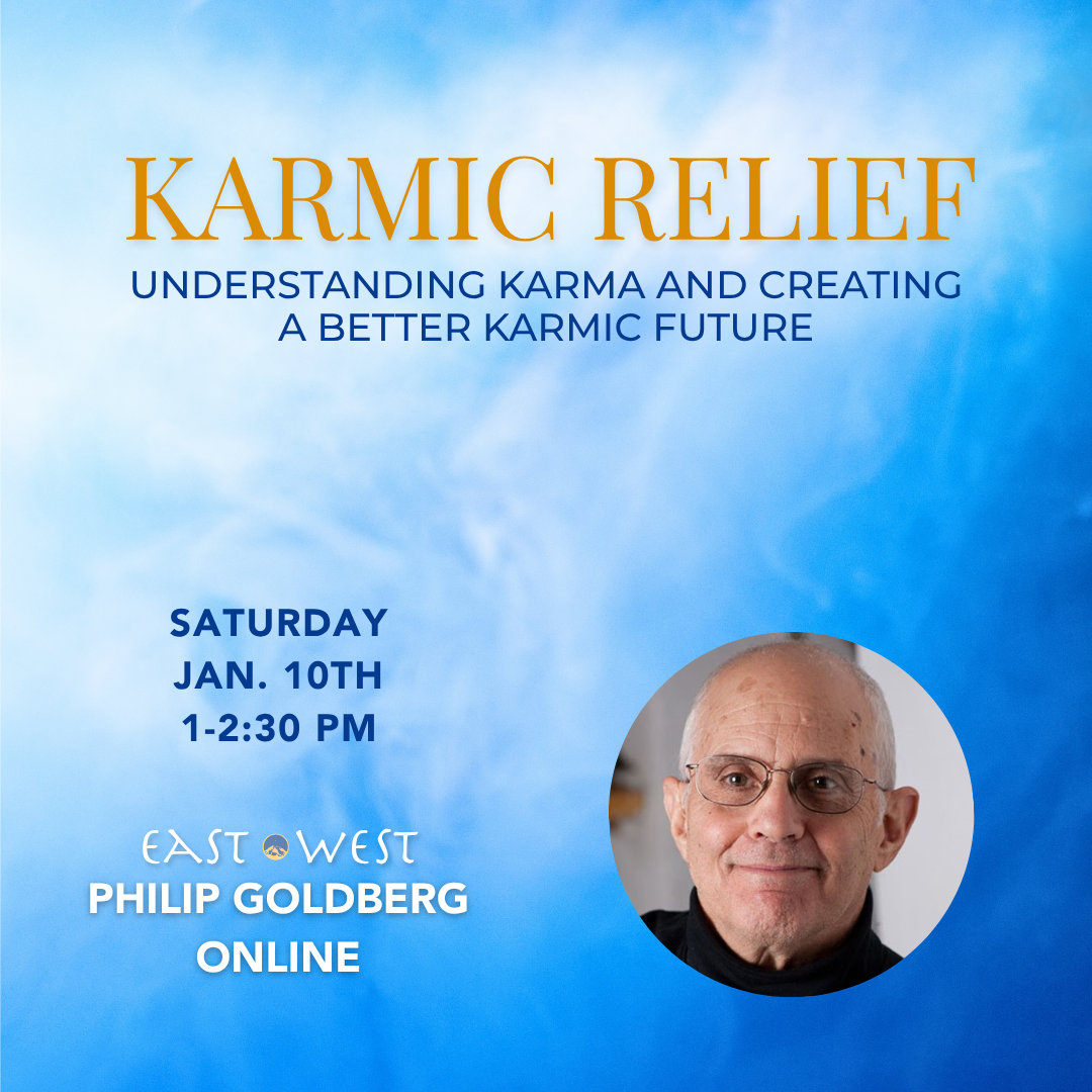 Karmic Relief: Understanding Karma and Creating a Better Karmic Future - with Philip Goldberg - Online- Saturday, January 10th, 2026 - 1-2:30 PM PT