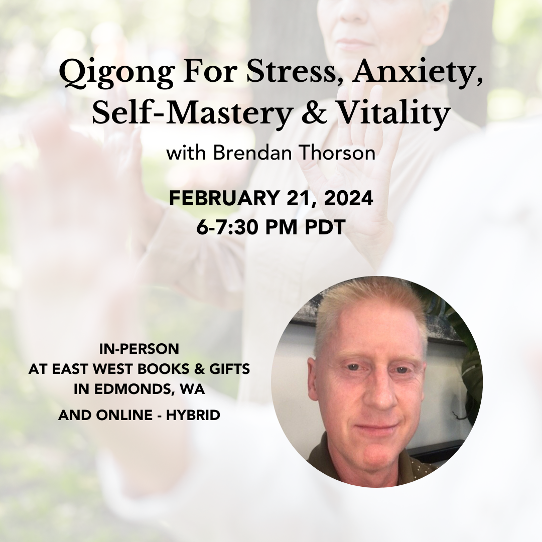 February 21, 2024 - Wednesday 6:00-7:30 pm PDT - Qigong For Stress, Anxiety, Self-Mastery & Vitality - with Brendan Thorson - Hybrid