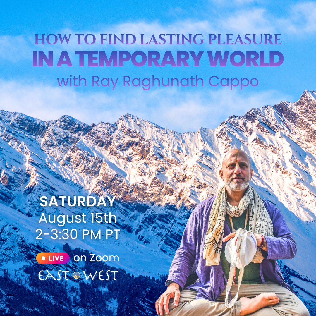 How to Find Lasting Pleasure in a Temporary World - Ray Raghunath Cappo - Online - Saturday, August 15th, 2026 - 2-3:30 PM PT