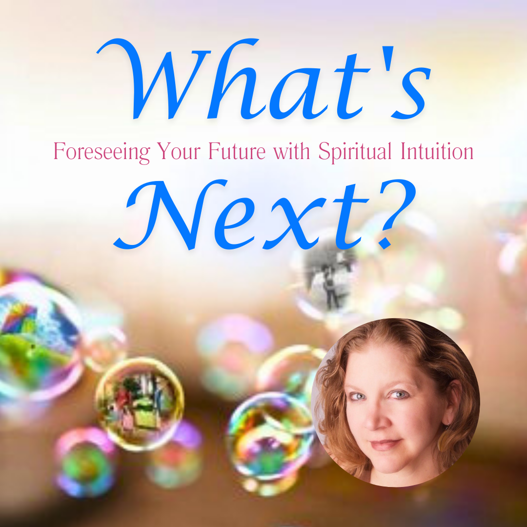 What's Next? Foreseeing Your Future with Spiritual Intuition - with Sara Wiseman - Online - May 17th, 2025 - Saturday 6-7:30 PM PT